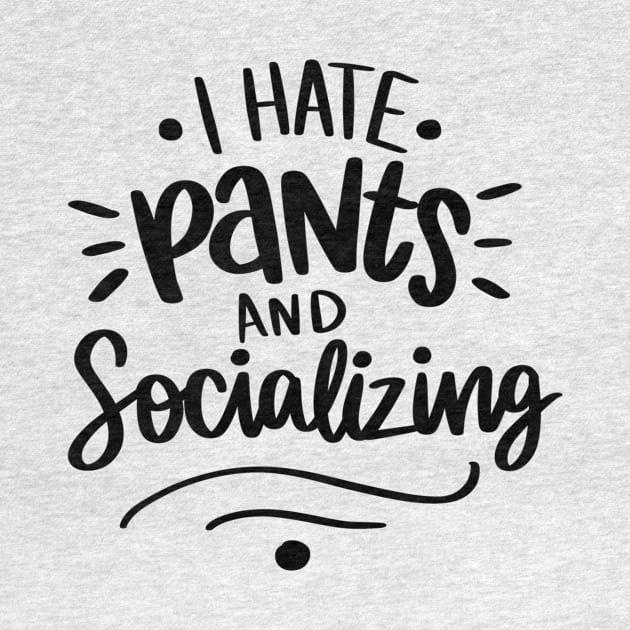 I Hate Pants and Socializing t-shirt by Chenstudio